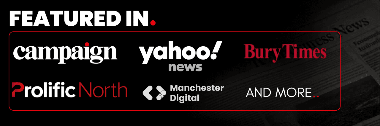 Featured In — Campaign, Yahoo News, Bury Times, Prolific North, Manchester Digital and more.
